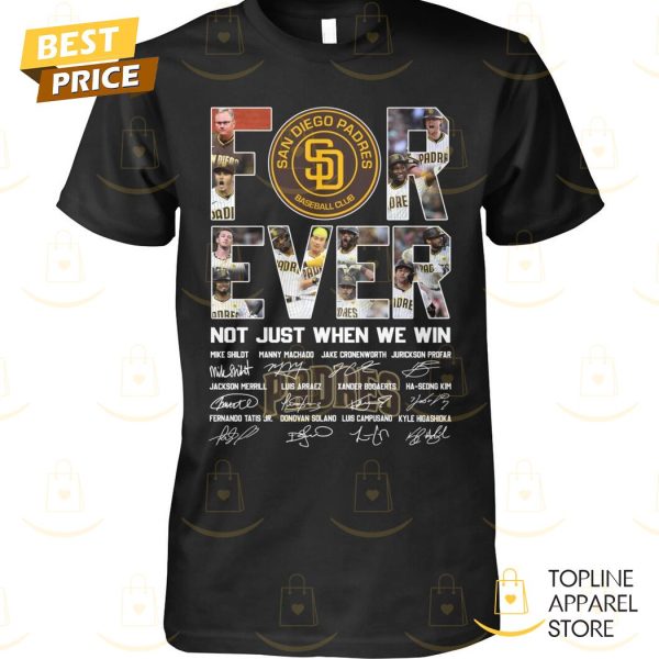 San Diego Padres Forever Not Just When We Win Signature Unisex T-Shirt