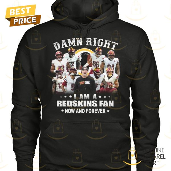 Washington Commanders – Damn Right I Am A Redskins Fan Now And Forever Unisex T-Shirt