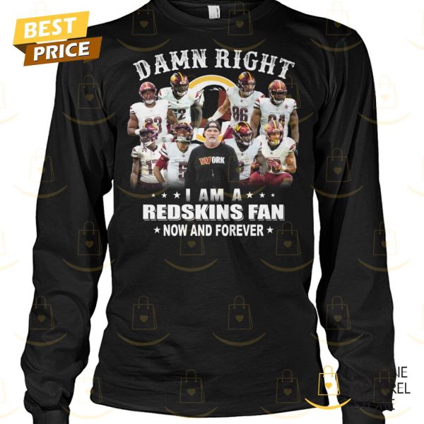 Washington Commanders – Damn Right I Am A Redskins Fan Now And Forever Unisex T-Shirt