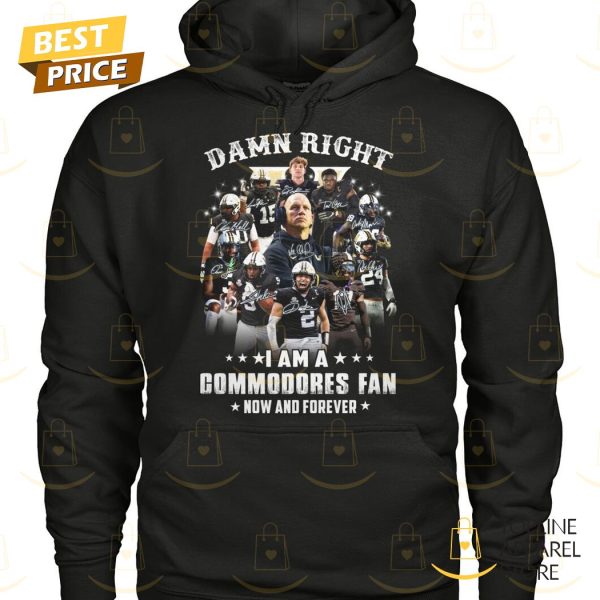 Damn Right I Am Vanderbilt Commodores Fan Now And Forever Unisex T-Shirt