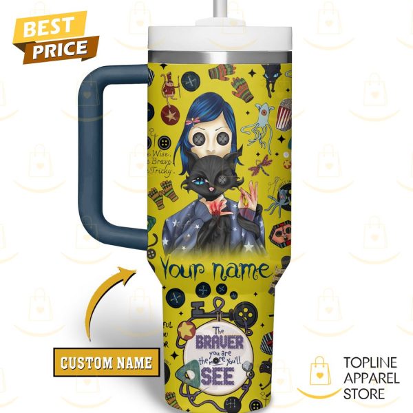 Personalized Coraline The Braver You Are The More You ll See Tumbler With Handle And Straw