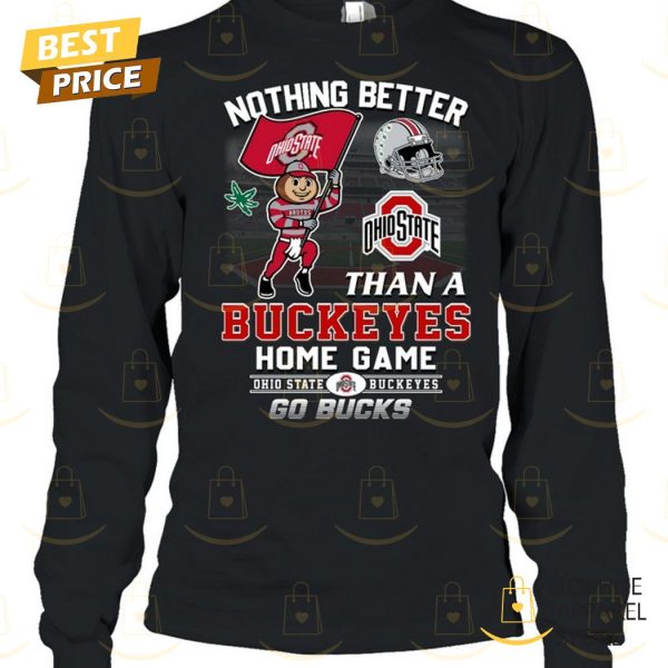 Nothing Better Than A Ohio State Buckeyes Home Game – Go Bucks Unisex T-Shirt