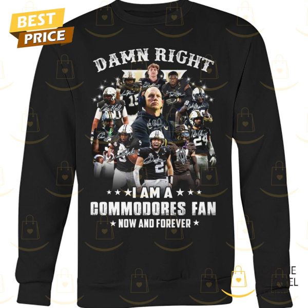 Damn Right I Am Vanderbilt Commodores Fan Now And Forever Unisex T-Shirt