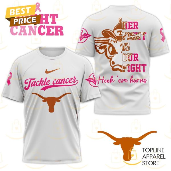 Tackle Cancer Her Fight Is Our Fight Texas Longhorns 3D T-Shirt