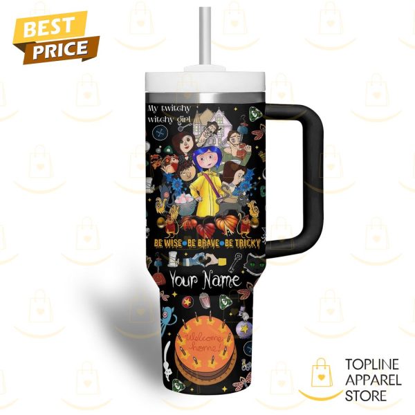 Personalized Coraline We Wise Be Brave Be Tricky Tumbler With Handle And Straw