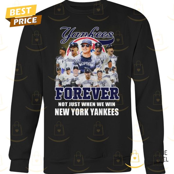 New York Yankees – Forever Not Just When We Win Signature Unisex T-Shirt