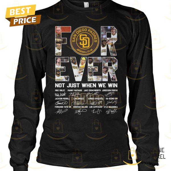 San Diego Padres Forever Not Just When We Win Signature Unisex T-Shirt