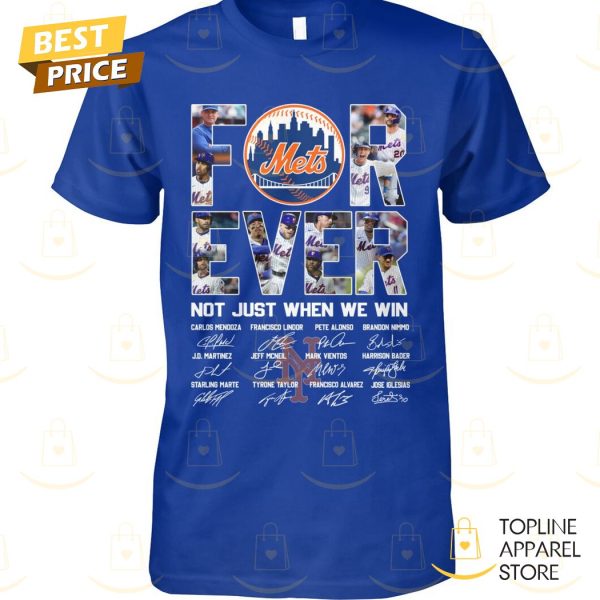 New York Mets Forever Not Just When We Win Signature Unisex T-Shirt