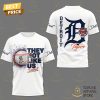 Detroit Tigers They Not Like Us 3D T Shirt Loving, dare I say?