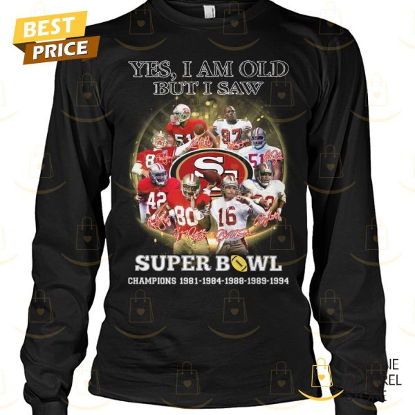 Yes I Am Old But I Saw Super Bowl San Francisco 49ers Signature Unisex T-Shirt