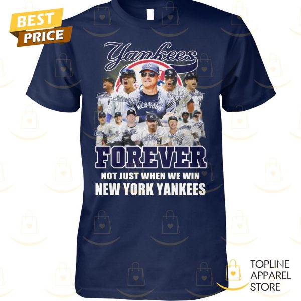 New York Yankees – Forever Not Just When We Win Signature Unisex T-Shirt