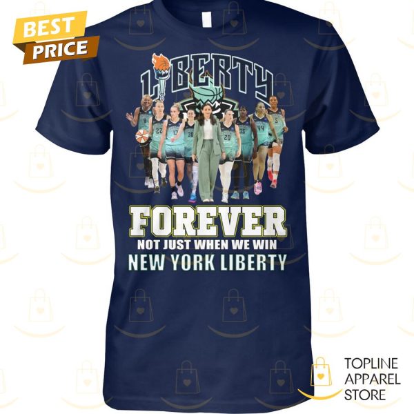 Forever Not Just When We Win New York Liberty Unisex T-Shirt