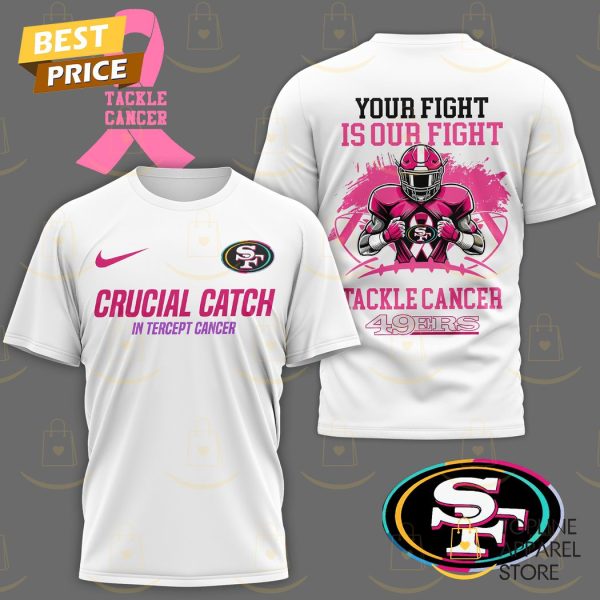 San Francisco 49ers Crucial Catch In Tercept Cancer – Your Fight Is Our Fight Tackle Cancer 49ers 3D T-Shirt – White