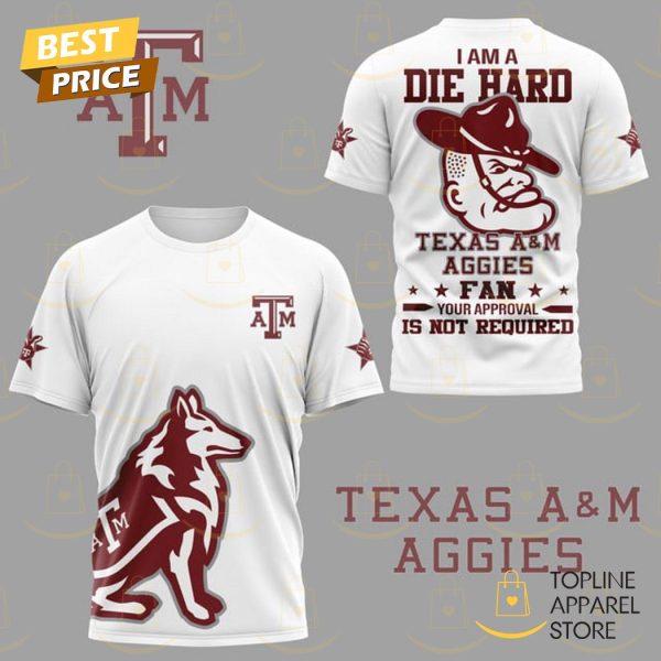 I Am A Die Hard Texas A&m Aggies Fan 3D T-Shirt – White