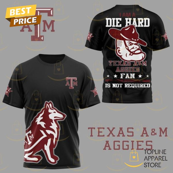 I Am A Die Hard Texas A&m Aggies Fan 3D T-Shirt – Black