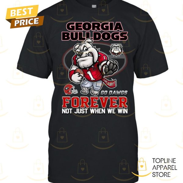 Georgia Bulldogs Forever Not Just When We Win  – Go Dawgs Unisex T-Shirt