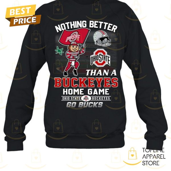 Nothing Better Than A Ohio State Buckeyes Home Game – Go Bucks Unisex T-Shirt