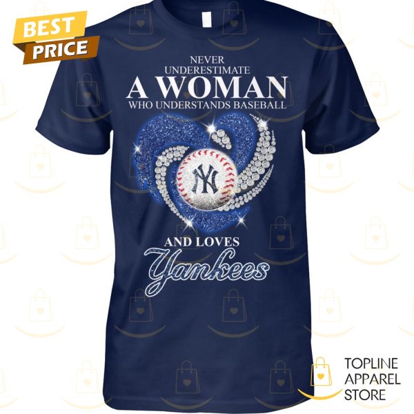 Never Underestimate A Woman Who Understands Baseball And Love New York Yankees Unisex T-Shirt