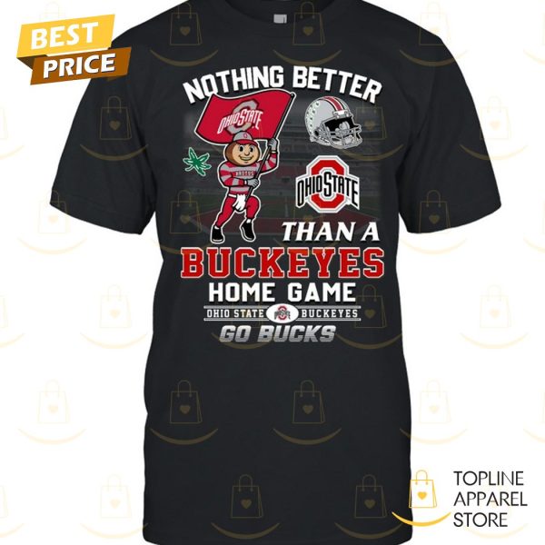 Nothing Better Than A Ohio State Buckeyes Home Game – Go Bucks Unisex T-Shirt