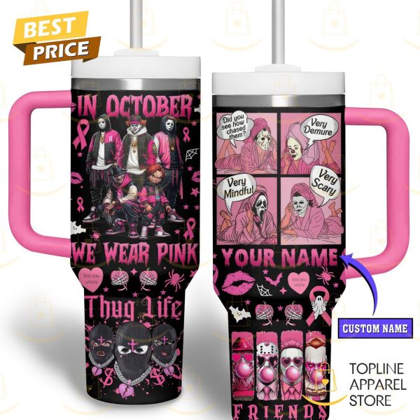 Personalized Horror In October We Wear Pink Thug Life Tumbler With Handle And Straw