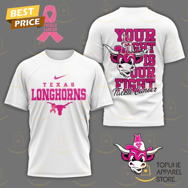 Your Fight Is Our Fight Tackle Cancer – Texas Longhorns 3D T-Shirt – White