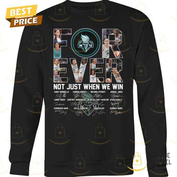 New York Liberty Forever Not Just When We Win Signature Unisex T-Shirt