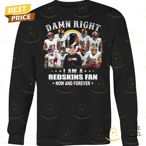 Washington Commanders – Damn Right I Am A Redskins Fan Now And Forever Unisex T-Shirt