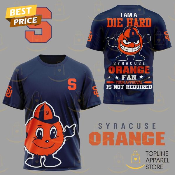 I Am A Die Hard Syracuse Orange Fan 3D T-Shirt