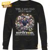 yes i am old but i saw super bowl new england patriots signature unisex t shirt 3 x91l7.jpg