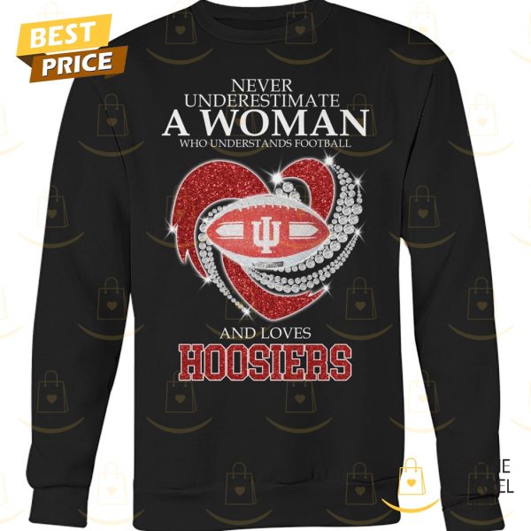 Never Underestimate A Woman Who Understands Football And Loves Indiana Hoosiers Unisex T-Shirt