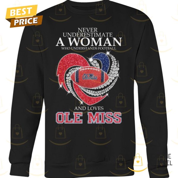 Never Underestimate A Woman Who Understands Football And Loves Ole Miss Rebels Unisex T-Shirt