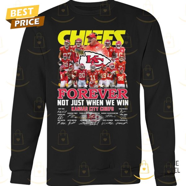 Kansas City Chiefs Forever Not Just When We Win Signature Unisex T-Shirt