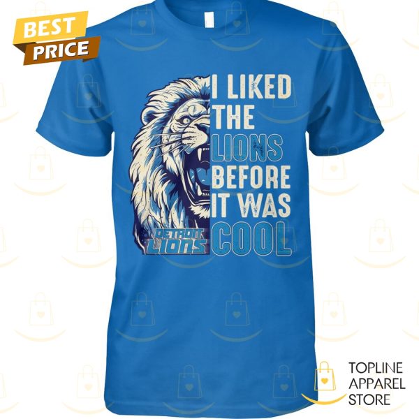 Detroit Lions – I Liked The Lions Before It Was Cool Unisex T-Shirt