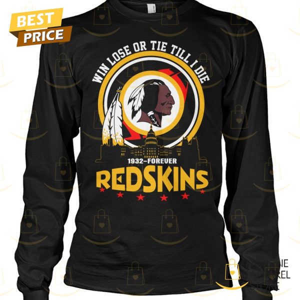 Washington Commanders – Win Lose Or Tie Till I Die 1932-Forever Redskins Unisex T-Shirt