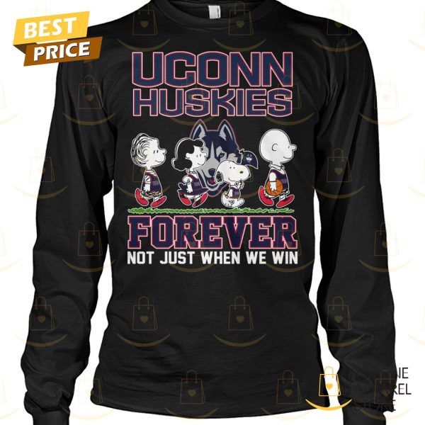 UConn Huskies Forever Not Just When We Win Unisex T-Shirt