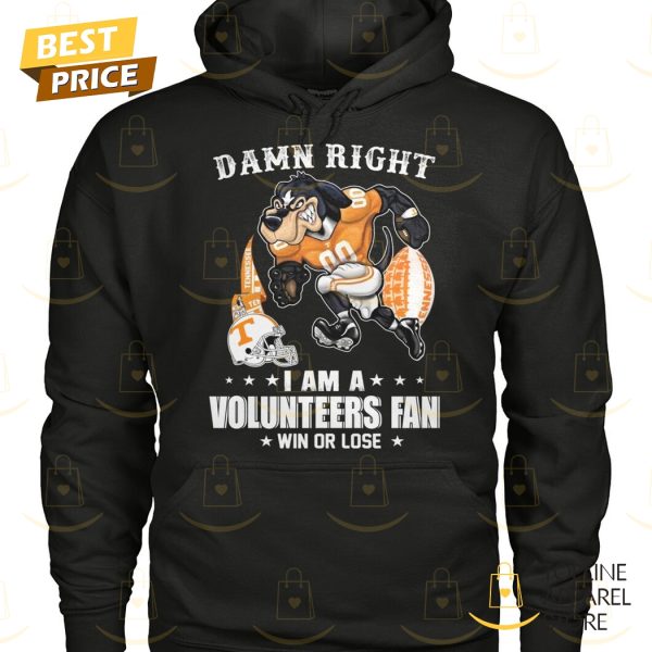 Damn Right I Am A Tennessee Volunteers Fan Win Or Lose Unisex T-Shirt