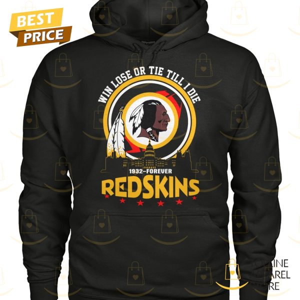 Washington Commanders – Win Lose Or Tie Till I Die 1932-Forever Redskins Unisex T-Shirt