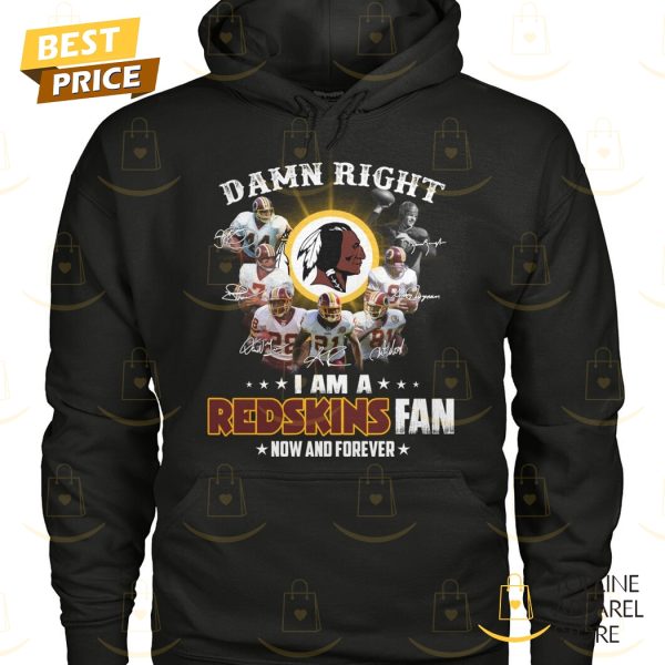 Washington Commanders – Damn Right I Am A Redskins Fan Now And Forever Unisex T-Shirt