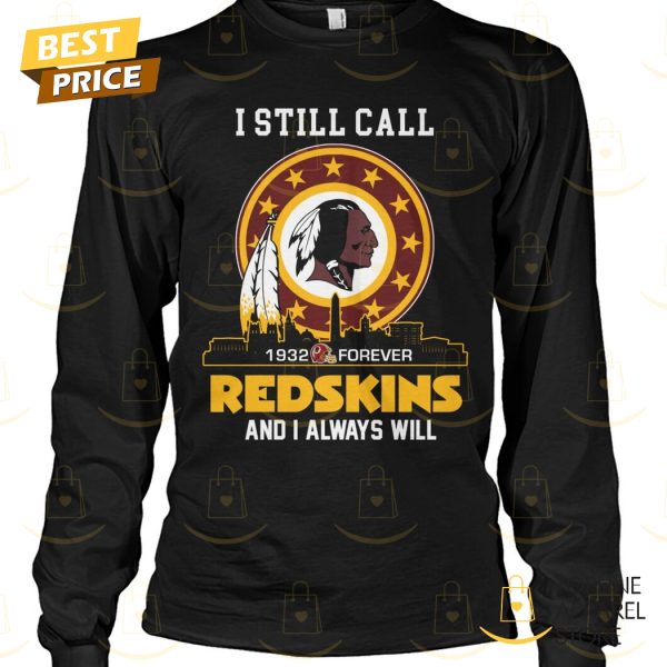 Washington Commanders – I Still Call Redskins And I Always Will 1932-Forever Unisex T-Shirt