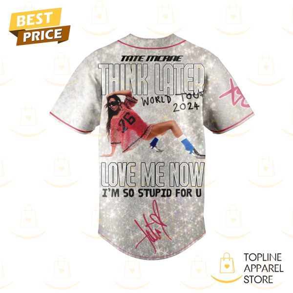 Tate Mcrae Think Later World Tour 2024 – Love Me Now Im So Stupid For You Baseball Jersey