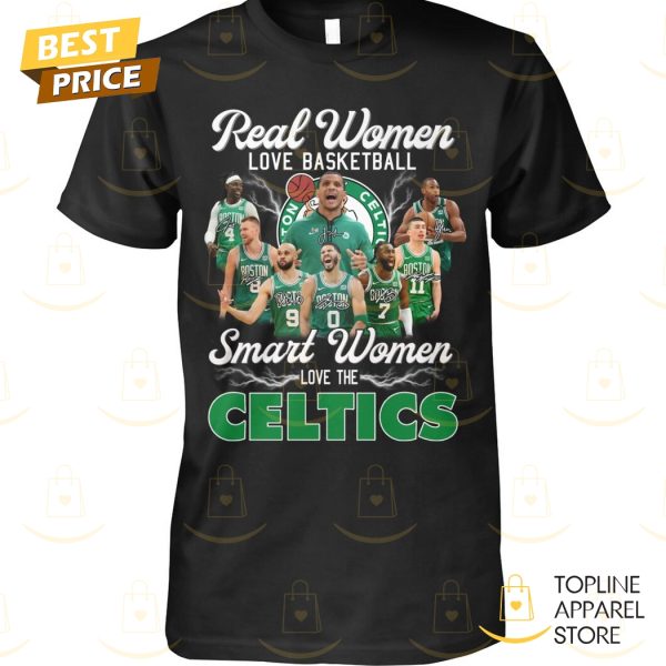 Real Women Love Basketball Smart Women Love The Boston Celtics Signature Unisex T-Shirt