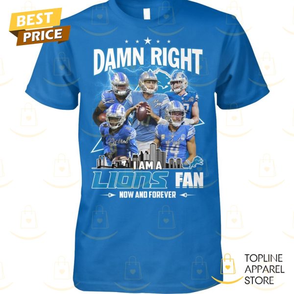 Detroit Lions – Damn Right I Am A Lions Fan Now And Forever Signature Unisex T-Shirt