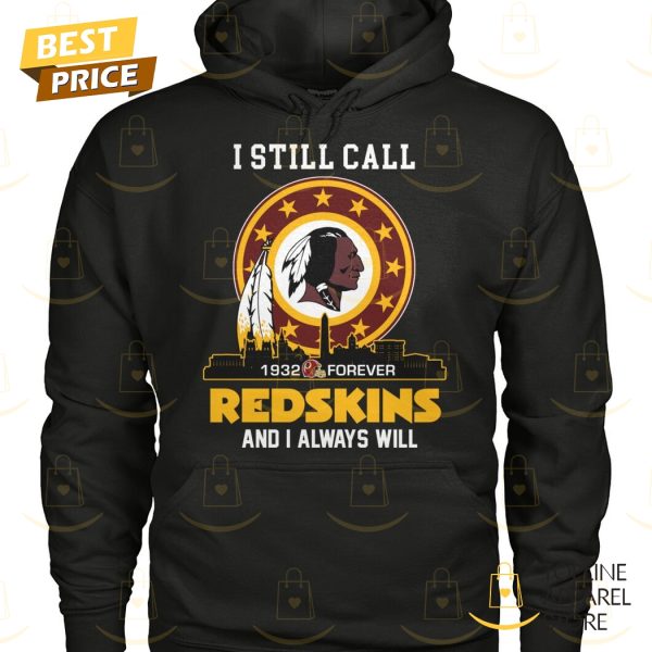 Washington Commanders – I Still Call Redskins And I Always Will 1932-Forever Unisex T-Shirt