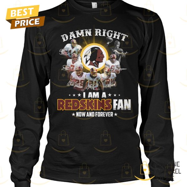 Washington Commanders – Damn Right I Am A Redskins Fan Now And Forever Unisex T-Shirt