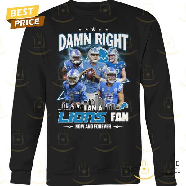 Detroit Lions – Damn Right I Am A Lions Fan Now And Forever Signature Unisex T-Shirt