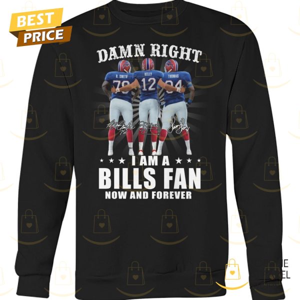 Damn Right I Am A Buffalo Bills Fan Now And Forever Signature Unisex T-Shirt