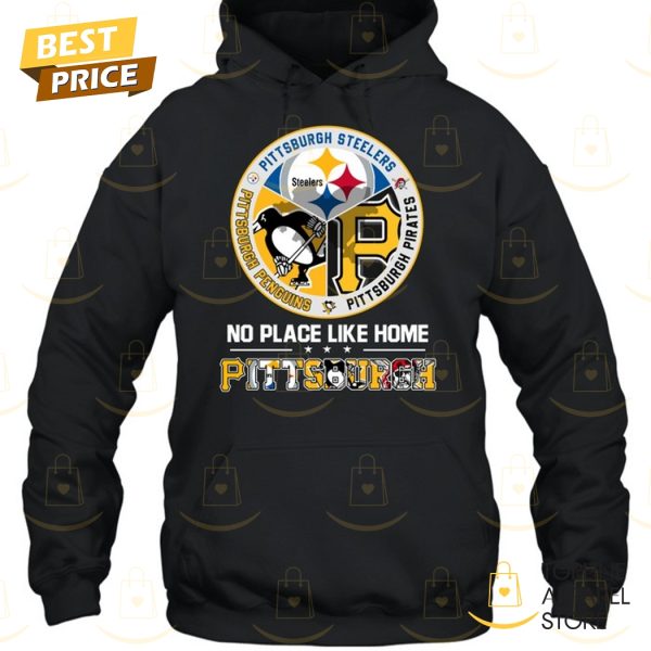 No Place Like Home Pittsburgh Steelers x Pittsburgh Penguins x Pittsburgh Pirates Unisex T-Shirt