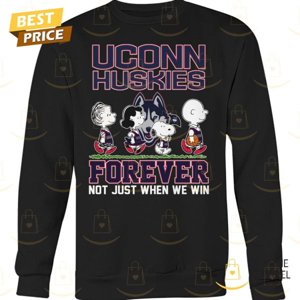 UConn Huskies Forever Not Just When We Win Unisex T-Shirt