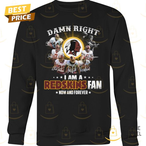 Washington Commanders – Damn Right I Am A Redskins Fan Now And Forever Unisex T-Shirt