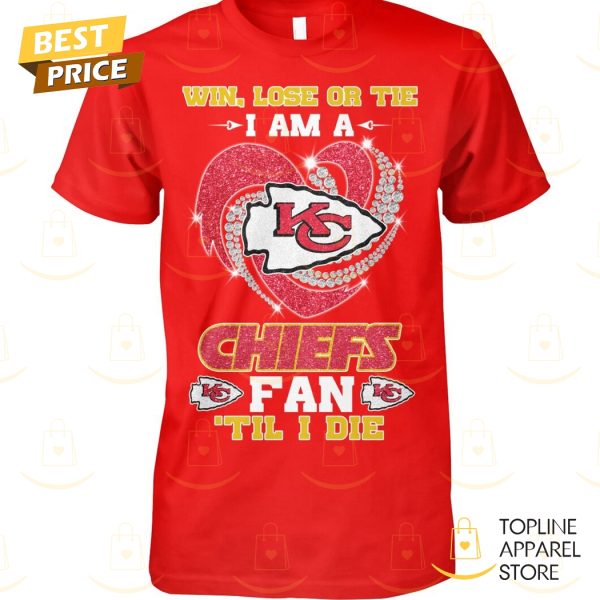 Win, Lose Or Tie I Am A Kansas City Chiefs Fab Til I Die Unisex T-Shirt